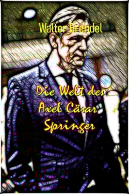 Die Welt des Axel Cäsar Springer