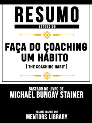 Resumo Estendido: Faça Do Coaching Um Hábito (The Coaching Habit)
