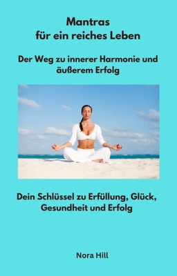 Mantras für ein reiches Leben - Der Weg zu innerer Harmonie und äußerem Erfolg