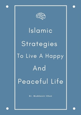 Islamic Strategies To Live A Happy And Peaceful Life
