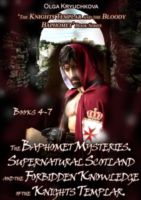 Book 4-7. The Baphomet Mysteries. Supernatural Scotland and the Forbidden Knowledge of the Knights Templar 