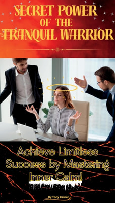Secret Power of the Tranquil Warrior: Achieve Limitless Success by Mastering Inner Calm!