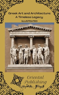 Greek Art and Architecture: A Timeless Legacy