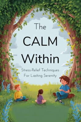 Calm Within: Stress-Relief Techniques For Lasting Serenity