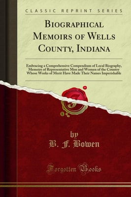 Biographical Memoirs of Wells County, Indiana