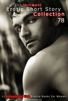 Ultimate Erotic Short Story Collection 78: 11 Erotica Books