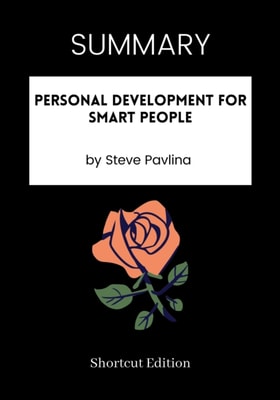 SUMMARY: Personal Development For Smart People By Steve Pavlina
