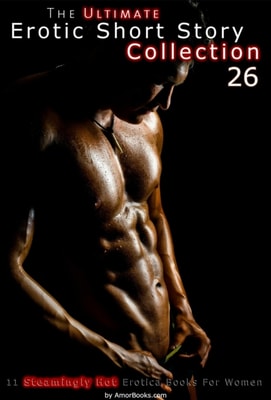 Ultimate Erotic Short Story Collection 26: 11 Erotica Books