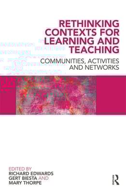 Rethinking Contexts for Learning and Teaching
