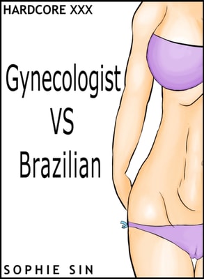 Hardcore XXX: Gynecologist VS Brazilian (X-Rated One Shot)