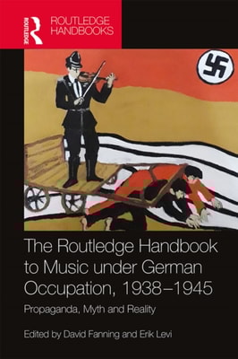 Routledge Handbook to Music under German Occupation, 1938-1945