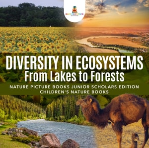 Diversity in Ecosystems : From Lakes to Forests | Nature Picture Books Junior Scholars Edition | Children's Nature Books