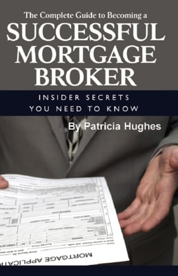 Complete Guide to Becoming a Successful Mortgage Broker Insider Secrets You Need to Know