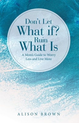 Don't Let What If? Ruin What Is