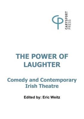 The Power of Laughter : Comedy and Contemporary Irish Theatre
