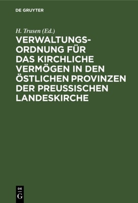 Verwaltungs-Ordnung für das kirchliche Vermögen in den östlichen Provinzen der preußischen Landeskirche