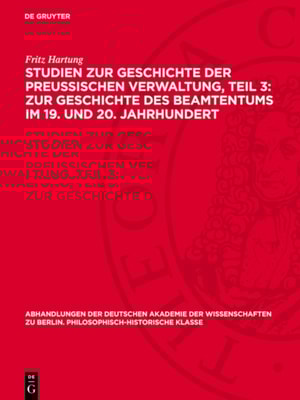 Studien zur Geschichte der preußischen Verwaltung, Teil 3: Zur Geschichte des Beamtentums im 19. und 20. Jahrhundert