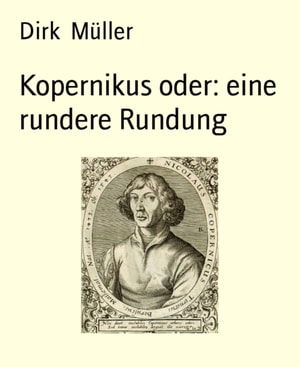 Kopernikus oder: eine rundere Rundung