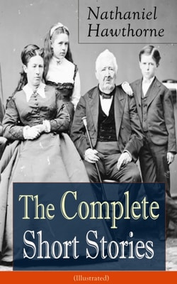 Complete Short Stories of Nathaniel Hawthorne (Illustrated)