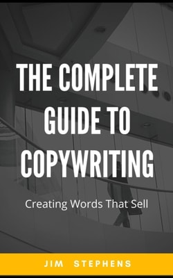 Complete Guide to Copywriting: Creating Words That Sell