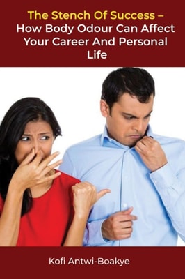 Stench of Success: How Body Odour Can Affect Your Career and Personal Life