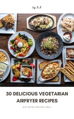 30 Delicious Vegetarian Airfryer Recipes