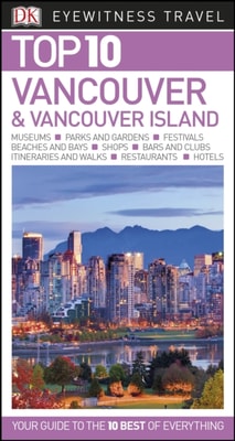 DK Eyewitness Top 10 Vancouver and Vancouver Island