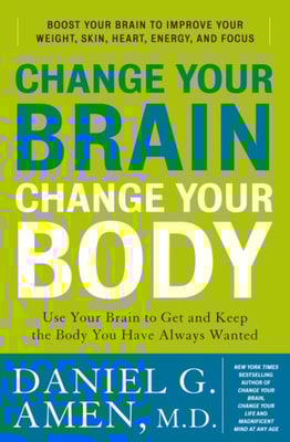 Change Your Brain, Change Your Body