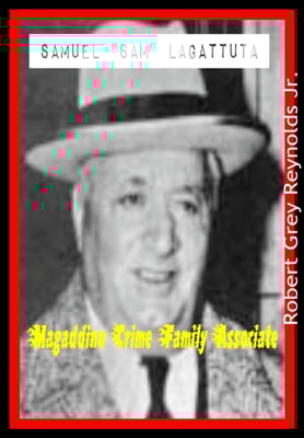 Samuel &quote;Sam&quote; Lagattuta Magaddino Crime Family Associate