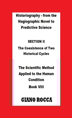Historiography: From the Hagiographic Novel to Predictive Science - Section II: The Coexistence of Two Historical Cycles