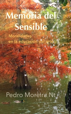Memoria Del Sensible: Moralidades en La Educacion Del Arte