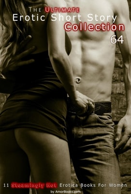 Ultimate Erotic Short Story Collection 64: 11 Erotica Books