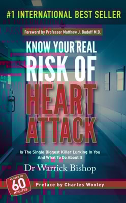 Know Your Real Risk Of Heart Attack: Is The Single Biggest Killer Lurking In You And What To Do About It