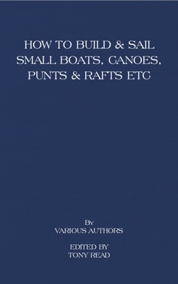 How to Build and Sail Small Boats - Canoes - Punts and Rafts