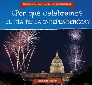 ¿Por qué celebramos el Día de la Independencia? (Why Do We Celebrate Independence Day?)