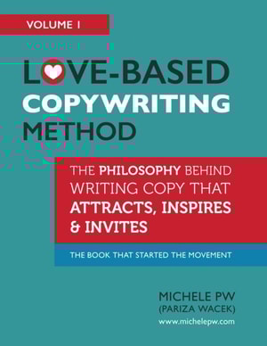 Love-Based Copywriting Method: The Philosophy Behind Writing Copy That Attracts, Inspires and Invites