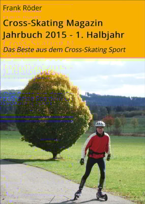 Cross-Skating Magazin Jahrbuch 2015 - 1. Halbjahr