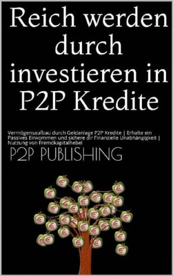 Reich werden durch investieren in P2P Kredite