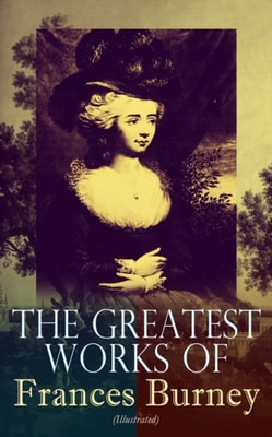 Greatest Works of Frances Burney (Illustrated)