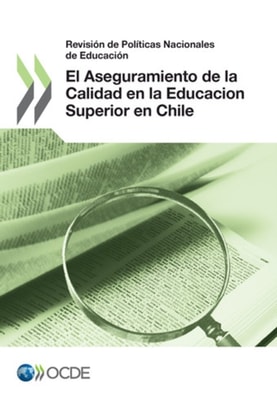Revision de Politicas Nacionales de Educacion: El Aseguramiento de la Calidad en la Educacion Superior en Chile 2013