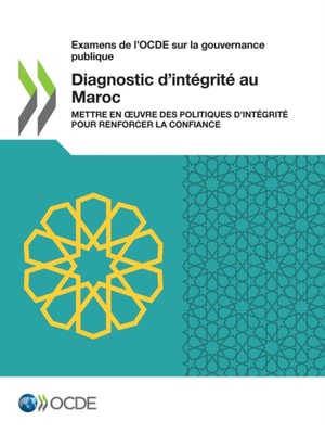 Examens de l'OCDE sur la gouvernance publique Diagnostic d'integrite au Maroc Mettre en A uvre des politiques d'integrite pour renforcer la confiance