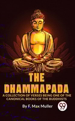 Dhammapada A Collection Of Verses Being One Of The Canonical Books Of The Buddhists