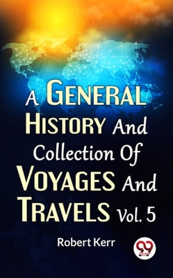 A General History And Collection Of Voyages And Travels Vol.5