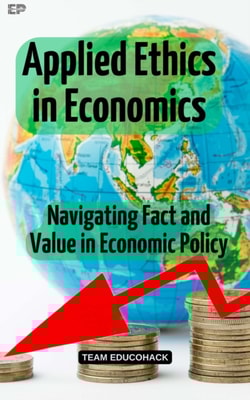 Applied Ethics in Economics: Navigating Fact and Value in Economic Policy