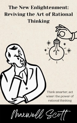 New Enlightenment: Reviving the Art of Rational Thinking