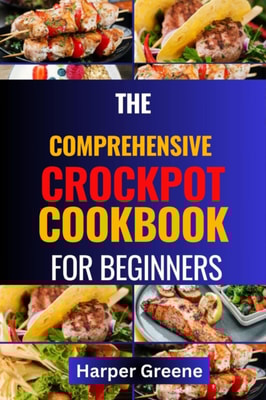 Comprehensive Crockpot Cookbook for Beginners