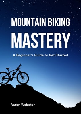 Mountain Biking Mastery: A Beginner's Gateway