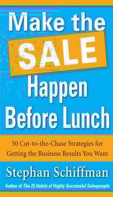 Make the Sale Happen Before Lunch: 50 Cut-to-the-Chase Strategies for Getting the Business Results You Want (PAPERBACK)