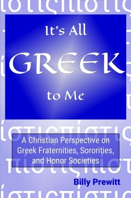 It's All Greek to Me: A Christian Perspective on Greek Fraternities, Sororities, and Honor Societies