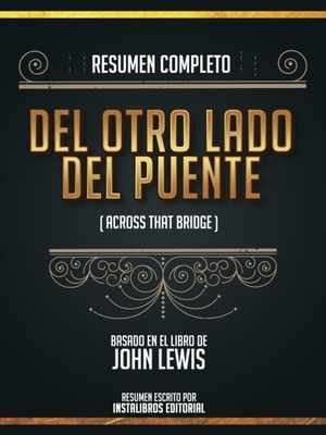 Resumen Completo: Del Otro Lado Del Puente (Across That Bridge) - Basado En El Libro De John Lewis
